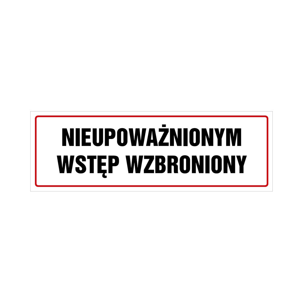 Tablica informacyjna 'Nieupoważnionym wstęp wzbroniony' 10x30 cm