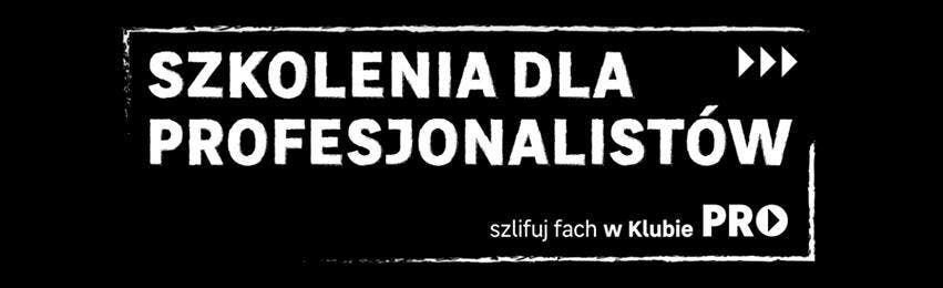 Szkolenia dla profesjonalistów - szlifuj fach w Klubie PRO