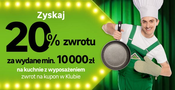 Zyskaj 20% zwrotu za wydane min. 10 000 zł na kuchnie z wyposażeniem. Zwrot na kupon w Klubie.